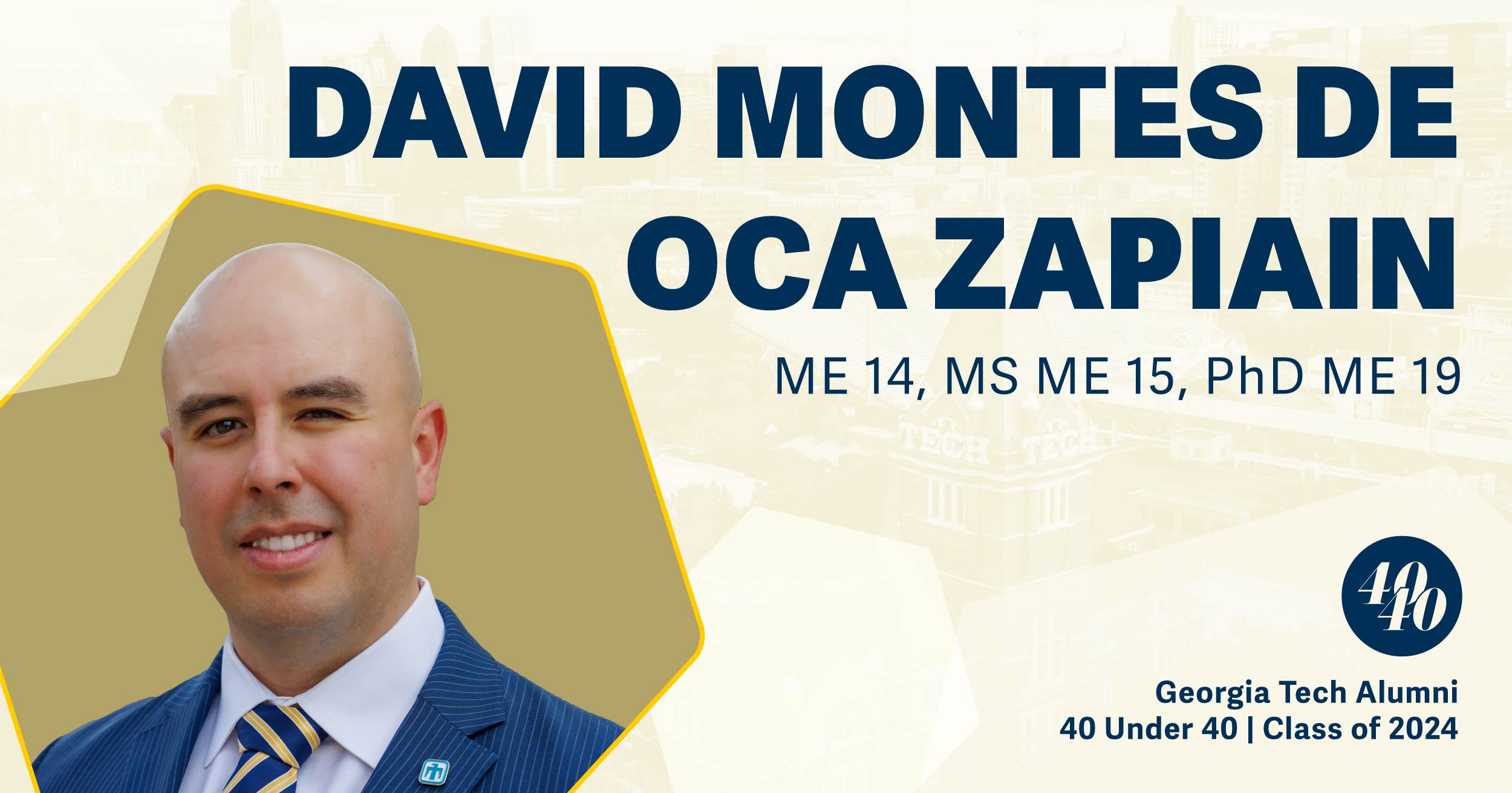 •	David Montes de Oca Zapiain, B.S. ME 2014, M.S. ME 2015, Ph.D. ME 2019